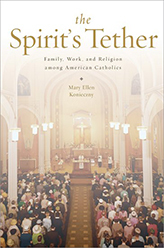 The Spirit’s Tether: Family, Work, and Religion Among American Catholics