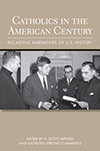 Catholics in the American Century, Scott Appleby, Kathleen Sprows Cummings