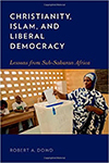 Christianity, Islam, and Liberal Democracy: Lessons from Sub-Saharan Africa, Rev. Robert Dowd, C.S.C.