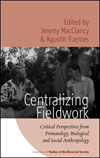 CENTRALIZING FIELDWORK Critical Perspectives from Primatology, Biological, and Social Anthropology