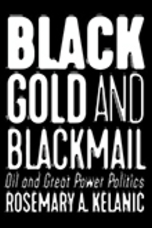 Black Gold And Blackmail: Oil and Great Power Politics