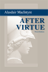 After Virtue: A Study in Moral Theory, by Alasdair MacIntyre