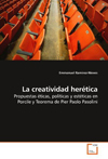 La creatividad herética: Propuestas éticas, políticas y estéticas en Porcile y Teorema de Pier Paolo Pasolini
