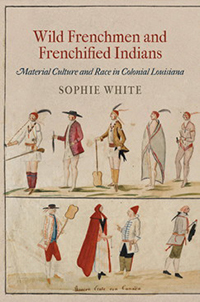 Wild Frenchmen and Frenchified Indians by Sophie White