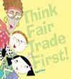 Think Fair Trade First!