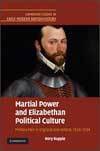 Martial Power and Elizabethan Political Culture: Military Men in England and Ireland, 1558–1594