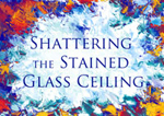 Shattering Stained Glass Ceiling