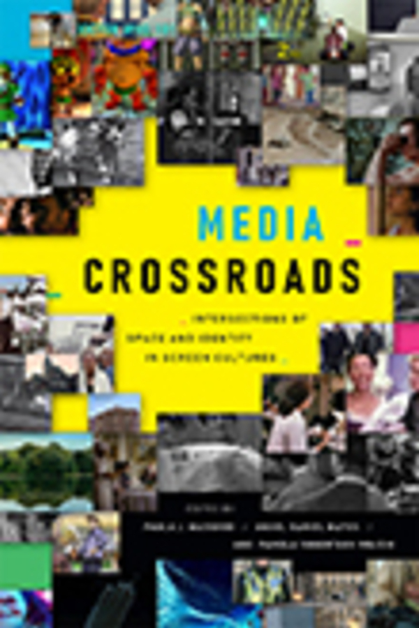 Media Crossroads:
Intersections of Space and Identity in Screen Cultures
