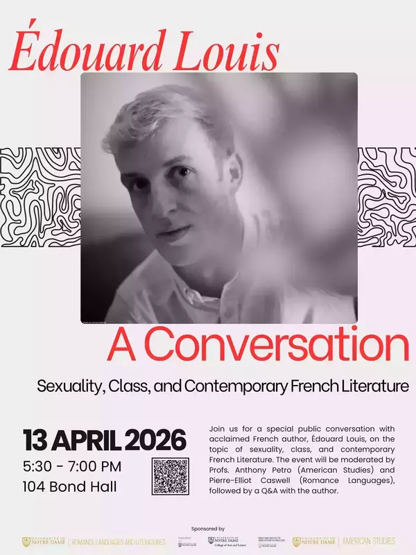 Promotional poster for a public conversation with French author Édouard Louis at the University of Notre Dame on April 13, 2026. The poster features a black-and-white portrait of Louis and details an event on Sexuality, Class, and Contemporary French Literature.